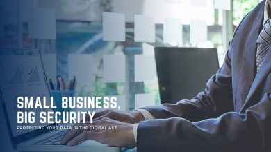 small-business,-big-security:-a-guide-to-protecting-your-data-in-the-digital-age