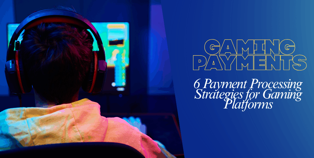 6-payment-processing-strategies-for-gaming-platforms